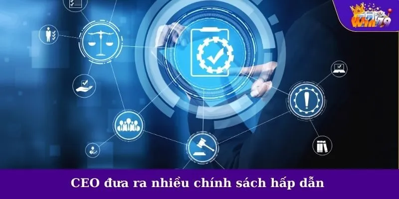 CEO đưa ra nhiều chính sách hấp dẫn