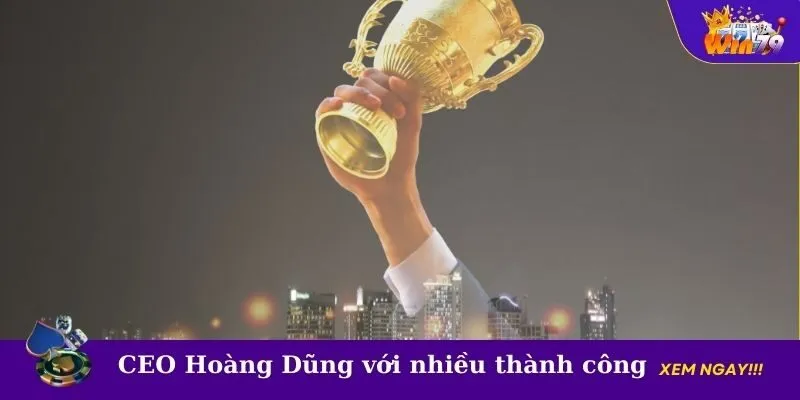 CEO Hoàng Dũng với nhiều thành công